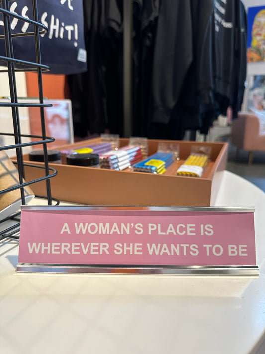 Madame Premier A Woman’s Place Is Wherever She Wants To Be Desk Plate Sign