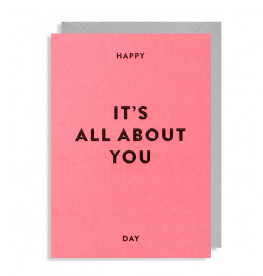 Happy It’s All About You Day Card