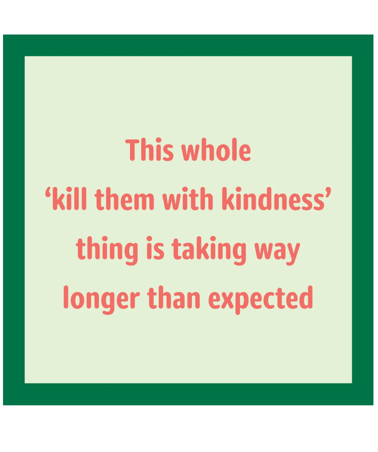 Kill Them With Kindness Card