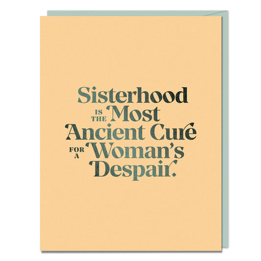 Sisterhood Is The Most Ancient Cure for Woman’s Despair Friendship Card