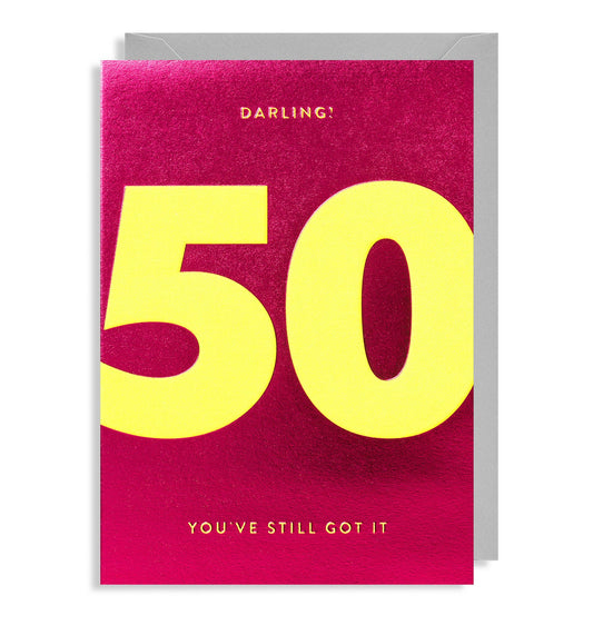 Darling You’ve Still Got It 50th Birthday Card